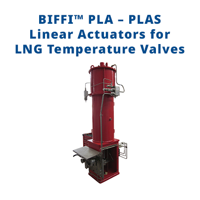Biffi PLA – PLAS Linear Actuators for LNG Temperature Valves 